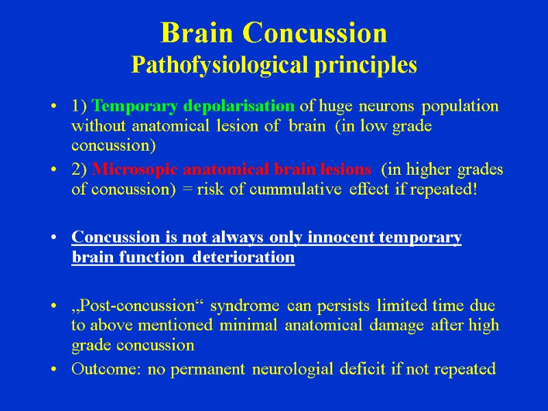 Brain Concussion  Pathofysiological principles 1) Temporary depolarisation of huge neurons population without anatomical